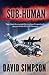 Sub-Human (Post-Human, #1) by David Simpson