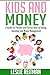 Kids and Money: A Guide For Parents and Curious Kids on Saving, Spending and Money Mgmt