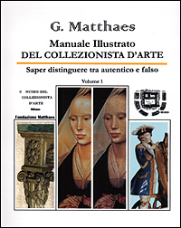 Manuale illustrato del collezionista d'arte. Saper distinguere tra autentico e falso, antico e recente, originale e copia