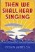 Then We Shall Hear Singing