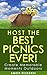 Host the Best Picnics Ever!: Create Memorable Moments Outdoors