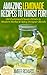 Amazing Lemonade Recipes To Thirst For!: Old Fashioned Classic Drinks to Modern Herbal & Spicy Designer Blends