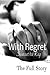 With Regret: The Full Story