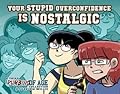 Dumbing of Age, Volume 3: Your Stupid Overconfidence is Nostalgic