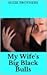 My Wife's Big Black Bulls: a Taboo, interracial cuckold adventure