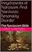 A to Z of Narcissism and Narcissistic Personality Disorder Encyclopedia: The Narcissism Bible