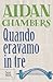Quando eravamo in tre by Aidan Chambers