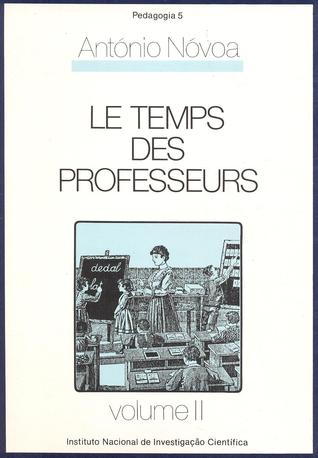 Le Temps des Professeurs: analyse socio-historique de la profession enseignante au Portugal (XVIIIe - XXe siécle) - volume II