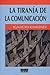 La Tiranía de la Comunicación