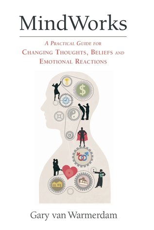 MindWorks: A Practical Guide for Changing Thoughts Beliefs, and Emotional Reactions (Paperback)