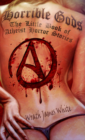 Horrible Gods: The Little Book of Atheist Horror Stories (Paperback)