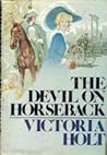 The Devil On Horseback by Victoria Holt