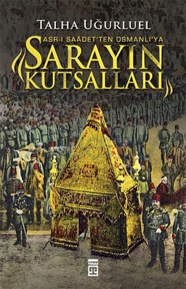 Sarayın Kutsalları / Asr-ı Saâdet'ten Osmanlı'ya (Paperback)