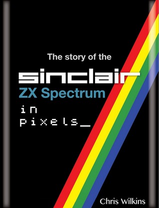 The Story of the Sinclair ZX Spectrum in Pixels (Paperback)