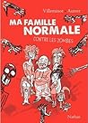 Ma famille normale contre les zombies by Vincent Villeminot