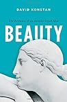 Beauty: The Fortunes of an Ancient Greek Idea (Onassis Series in Hellenic Culture) Beauty: The Fortunes of an Ancient Greek Idea (Onassis Series in Hellenic Culture)