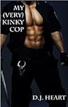 My (VERY) Kinky Cop by D.J. Heart