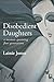 Disobedient Daughters: a memoir spanning four generations