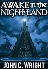 Awake in the Night Land by John C. Wright Awake in the Night Land by John C. Wright
