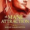 The Mane Attraction by Shelly Laurenston The Mane Attraction by Shelly Laurenston