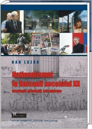 Naţionalismul în Balcanii secolului XX: ideologii, mitologii, extremisme