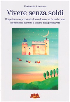 Vivere senza soldi. L'esperienza sorprendente di una donna che da undici anni ha eliminato del tutto il denaro dalla propria vita (Paperback)