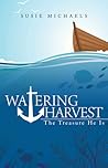 Watering Harvest: The Treasure He Is