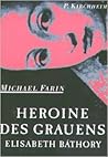 Heroine des Grauens. Elisabeth Bathory by Michael Farin
