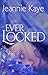 Ever Locked by Jeannie Kaye
