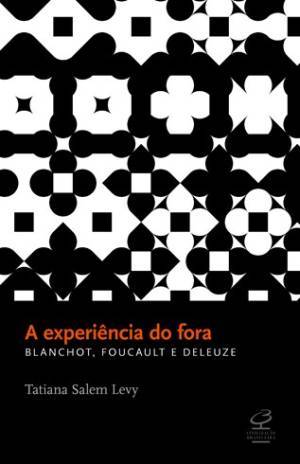 A Experiência do Fora: Blanchot, Foucault e Deleuze