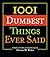 1001 Dumbest Things Ever Said