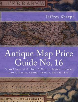 Antique Map Price Guide No. 16: Printed Maps of the West Indies, its Regions, Islands, Gulf of Mexico, Central America, 1511 to 1850.