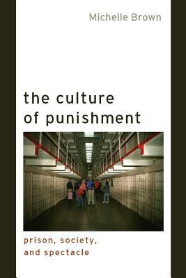 The Culture of Punishment: Prison, Society, and Spectacle (Alternative Criminology, 23)