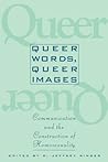 Queer Words, Queer Images: Communication and the Construction of Homosexuality
