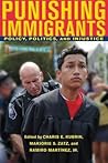 Punishing Immigrants: Policy, Politics, and Injustice (New Perspectives in Crime, Deviance, and Law, 15) Punishing Immigrants: Policy, Politics, and Injustice (New Perspectives in Crime, Deviance, and Law, 15)