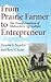From Prairie Farmer to Entrepreneur: The Transformation of Midwestern Agriculture (Midwestern History and Culture)