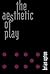 The Aesthetic of Play