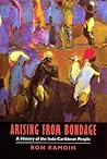 Arising From Bondage: A History of the Indo-Caribbean People