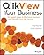 Qlikview Your Business: An Expert Guide to Business Discovery with QlikView and Qlik Sense