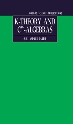 K-Theory and C*-Algebras: A Friendly Approach (Oxford Science Publications)