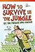Teacher Created Materials - Literary Text: How to Survive in the Jungle by the Person Who Knows - Grade 3 - Guided Reading Level M