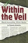 Within the Veil: Black Journalists, White Media Within the Veil: Black Journalists, White Media