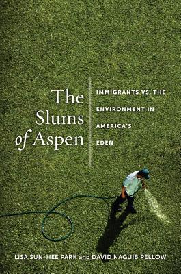 The Slums of Aspen: Immigrants vs. the Environment in America's Eden (Hardcover)