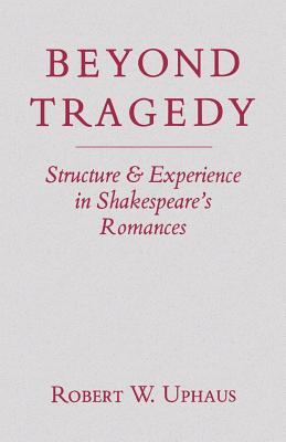 Beyond Tragedy: Structure and Experience in Shakespeare's Romances