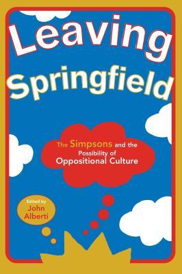 Leaving Springfield: The Simpsons and the Possibility of Oppositional Culture