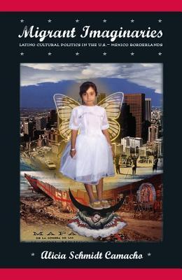 Migrant Imaginaries: Latino Cultural Politics in the U.S.-Mexico Borderlands (Nation of Nations, 12)