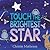 Touch the Brightest Star by Christie  Matheson
