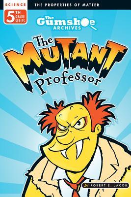 The Gumshoe Archives, Case # 5-4-5114: The Mutant Professor (Gsa - 5th Grade)
