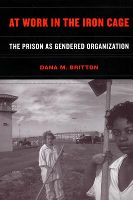 At Work in the Iron Cage: The Prison as Gendered Organization