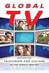Global TV: Exporting Television and Culture in the World Market Global TV: Exporting Television and Culture in the World Market